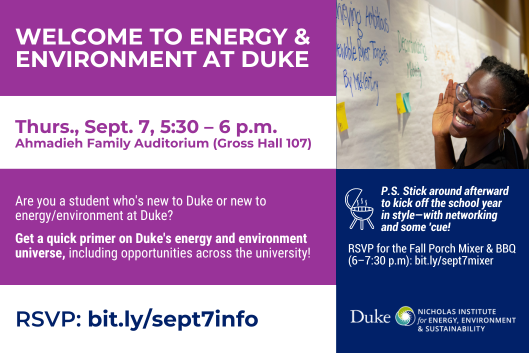 Student writing on wall note and waving at camera. Text: &quot;Welcome to Energy &amp; Environment at Duke. Thurs., Sept. 7, 5:30-6 p.m. Ahmadieh Family Auditorium (Gross Hall 107). Are you a student who&#39;s new to Duke or new to energy/environment at Duke? Get a quick primer on Duke&#39;s energy and environment universe, including opportunities across the university! RSVP: bit.ly/sept7info. P.S. Stick around afterward to kick off the school year in style—with networking and some &#39;cue! RSVP for the Porch Mixer &amp; BBQ (6-7:30 p.m.): bit.ly/sept7mixer.&quot; Duke&#39;s Nicholas Institute for Energy, Environment &amp; Sustainability logo.